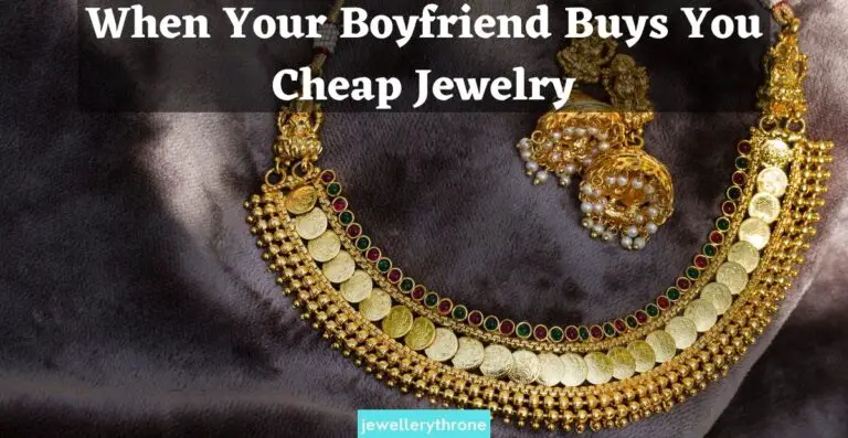 When Your Boyfriend Buys You Cheap Jewelry